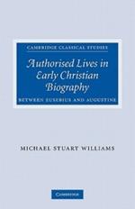 Authorised Lives in Early Christian Biography: Between Eusebius and Augustine