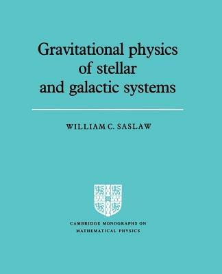 Gravitational Physics of Stellar and Galactic Systems - William C. Saslaw - cover