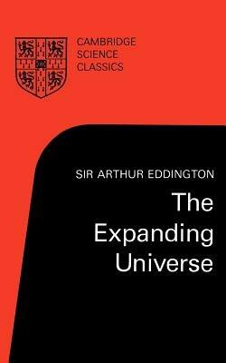The Expanding Universe: Astronomy's 'Great Debate', 1900-1931 - Arthur Eddington - cover