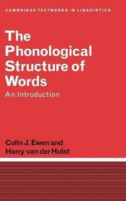 The Phonological Structure of Words: An Introduction - Colin J. Ewen,Harry van der Hulst - cover