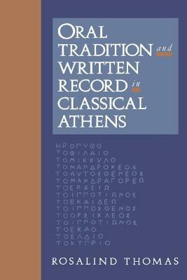 Oral Tradition and Written Record in Classical Athens - Rosalind Thomas - cover