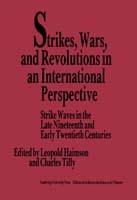 Strikes, Wars, and Revolutions in an International Perspective: Strike Waves in the Late Nineteenth and Early Twentieth Centuries - cover