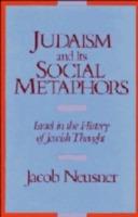 Judaism and its Social Metaphors: Israel in the History of Jewish Thought - Jacob Neusner - cover