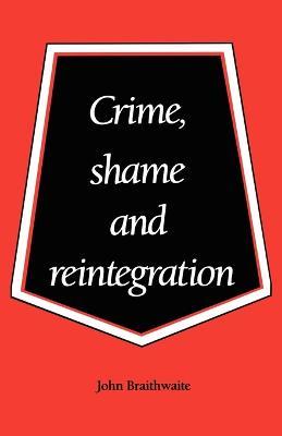 Crime, Shame and Reintegration - John Braithwaite - cover
