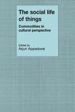 The Social Life of Things: Commodities in Cultural Perspective