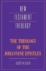 The Theology of the Johannine Epistles