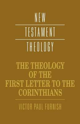 The Theology of the First Letter to the Corinthians - Victor Paul Furnish - cover