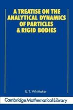 A Treatise on the Analytical Dynamics of Particles and Rigid Bodies