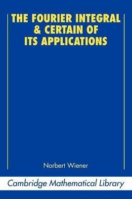 The Fourier Integral and Certain of its Applications - Norbert Wiener - cover