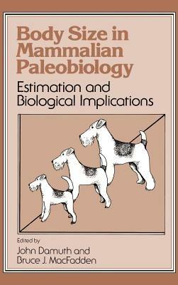 Body Size in Mammalian Paleobiology: Estimation and Biological Implications - cover