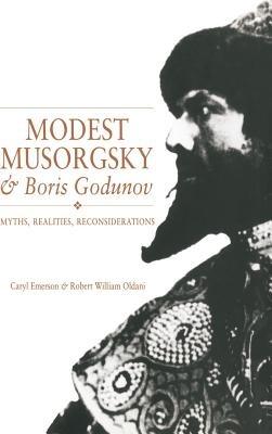 Modest Musorgsky and Boris Godunov: Myths, Realities, Reconsiderations - Caryl Emerson,Robert William Oldani - cover