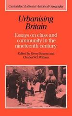 Urbanising Britain: Essays on Class and Community in the Nineteenth Century