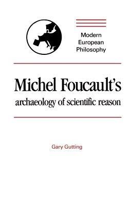 Michel Foucault's Archaeology of Scientific Reason: Science and the History of Reason - Gary Gutting - cover