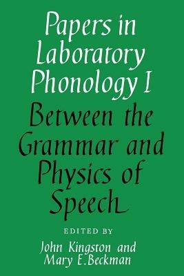 Papers in Laboratory Phonology: Volume 1, Between the Grammar and Physics of Speech - cover