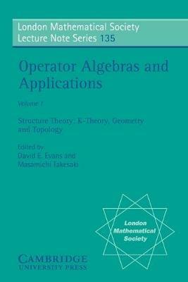Operator Algebras and Applications: Volume 1, Structure Theory; K-theory, Geometry and Topology - cover
