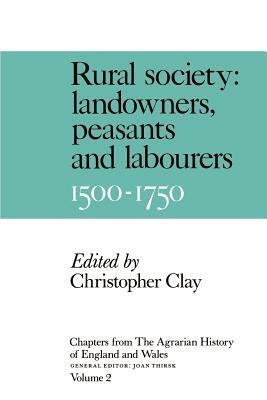 Chapters from the Agrarian History of England and Wales: Volume 2, Rural Society: Landowners, Peasants and Labourers, 1500-1750 - cover