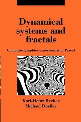 Dynamical Systems and Fractals: Computer Graphics Experiments with Pascal - Karl-Heinz Becker,Michael Doerfler - cover