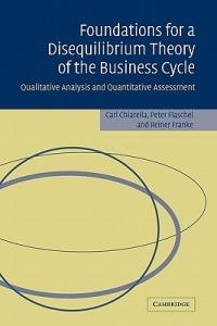 Foundations for a Disequilibrium Theory of the Business Cycle: Qualitative Analysis and Quantitative Assessment - Carl Chiarella,Peter Flaschel,Reiner Franke - cover