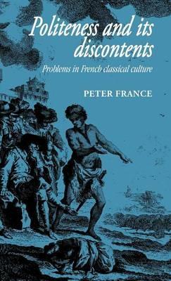 Politeness and its Discontents: Problems in French Classical Culture - Peter France - cover