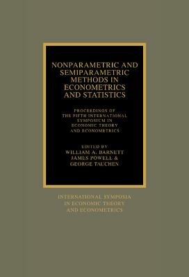 Nonparametric and Semiparametric Methods in Econometrics and Statistics: Proceedings of the Fifth International Symposium in Economic Theory and Econometrics - cover
