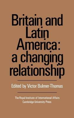 Britain and Latin America: A Changing Relationship - cover
