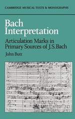 Bach Interpretation: Articulation Marks in Primary Sources of J. S. Bach