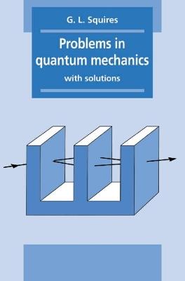 Problems in Quantum Mechanics: With Solutions - Gordon Leslie Squires - cover