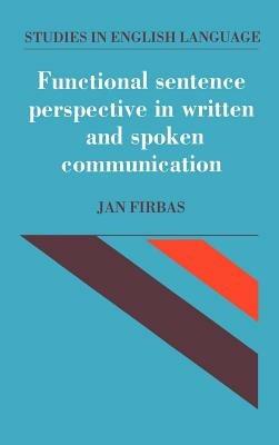 Functional Sentence Perspective in Written and Spoken Communication - Jan Firbas - cover
