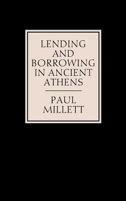 Lending and Borrowing in Ancient Athens - Paul Millett - cover