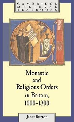 Monastic and Religious Orders in Britain, 1000–1300 - Janet Burton - cover