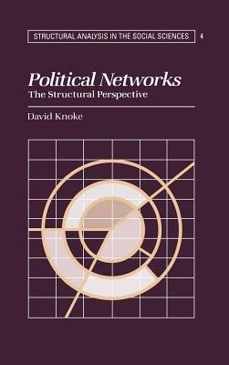 Political Networks: The Structural Perspective - David Knoke - cover