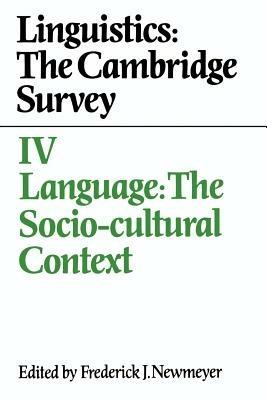 Linguistics: The Cambridge Survey: Volume 4, Language: The Socio-Cultural Context - cover