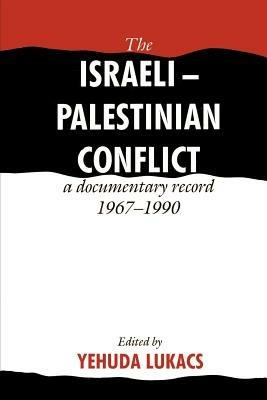 The Israeli-Palestinian Conflict: A Documentary Record, 1967-1990 - cover