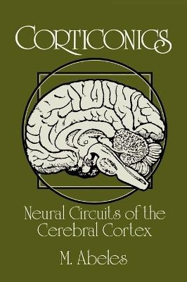 Corticonics: Neural Circuits of the Cerebral Cortex - M. Abeles - cover