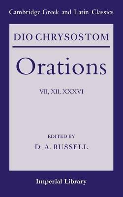 Dio Chrysostom Orations: 7, 12 and 36 - Dio Chrysostom - cover
