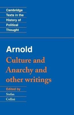Arnold: 'Culture and Anarchy' and Other Writings - Matthew Arnold - cover