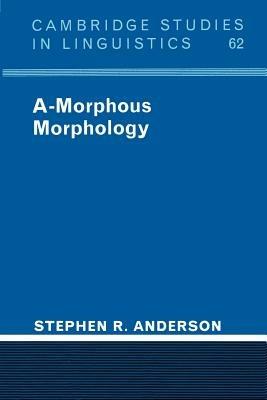 A-Morphous Morphology - Stephen R. Anderson - cover