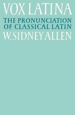 Vox Latina: A Guide to the Pronunciation of Classical Latin - W. Sidney Allen - cover
