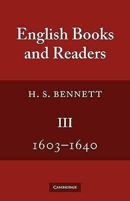 English Books and Readers 1603-1640: Being a Study in the History of the Book Trade in the Reigns of James I and Charles I - H. S. Bennett - cover