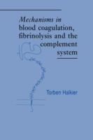 Mechanisms in Blood Coagulation, Fibrinolysis and the Complement System - Torben Halkier - cover
