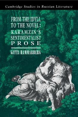 From the Idyll to the Novel: Karamzin's Sentimentalist Prose - Gitta Hammarberg - cover