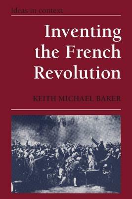 Inventing the French Revolution `: Essays on French Political Culture in the Eighteenth Century - Keith Michael Baker - cover