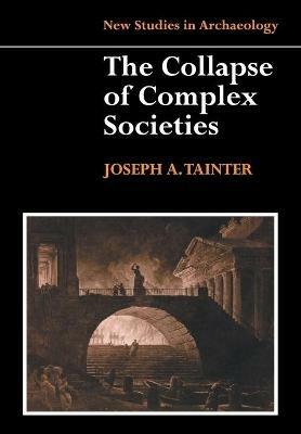 The Collapse of Complex Societies - Joseph Tainter - cover