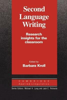 Second Language Writing (Cambridge Applied Linguistics): Research Insights for the Classroom - cover