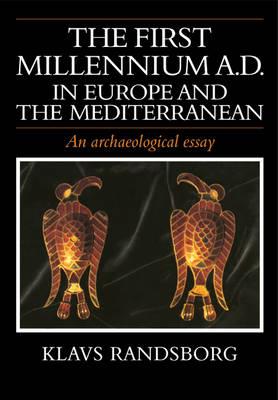 The First Millennium AD in Europe and the Mediterranean: An Archaeological Essay - Klavs Randsborg - cover