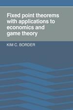Fixed Point Theorems with Applications to Economics and Game Theory
