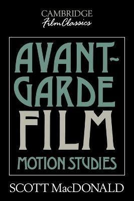 Avant-Garde Film: Motion Studies - Scott MacDonald - cover