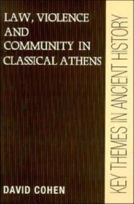 Law, Violence, and Community in Classical Athens - David Cohen - cover