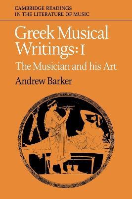 Greek Musical Writings: Volume 1, The Musician and his Art - cover