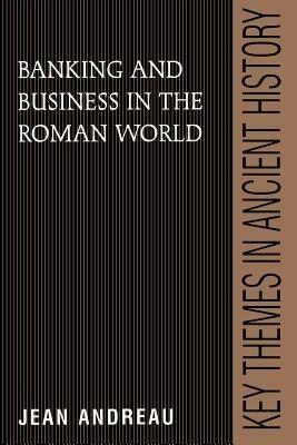 Banking and Business in the Roman World - Jean Andreau - cover